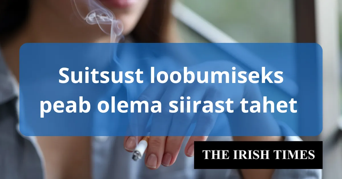 Suitsust loobumiseks peab olema siirast tahet ja ma pole kindel, kas mul seda on