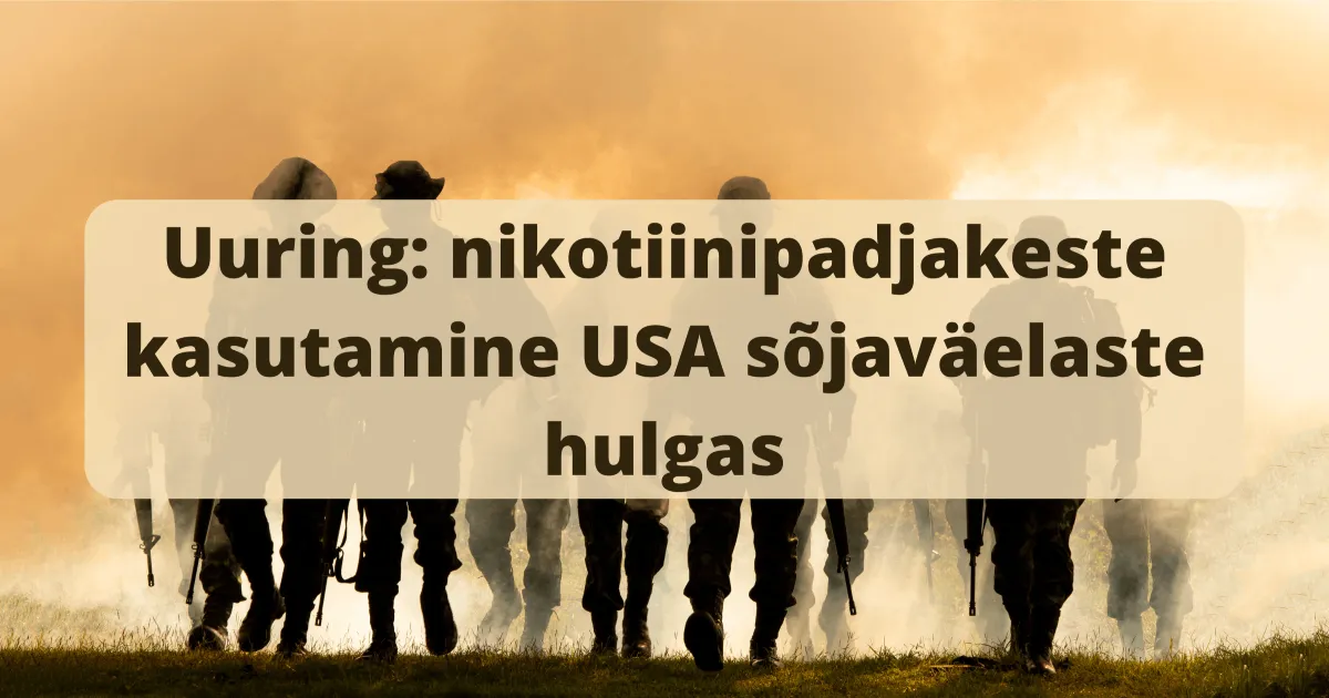 Uuring: nikotiinipadjakeste kasutamine USA sõjaväelaste hulgas