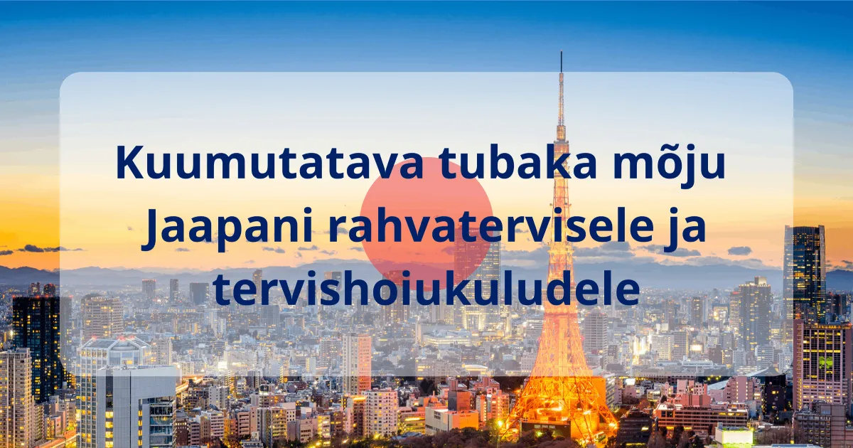 Uuring: kuumutatava tubaka mõju Jaapani rahvatervisele ja tervishoiukuludele