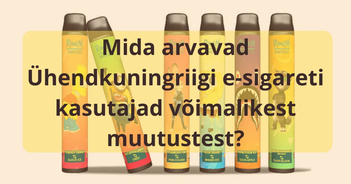 Uuring: Ühendkuningriigi e-sigareti kasutajate arvamus võimalike muudatuste osas